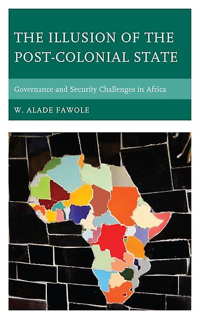 The Illusion Of The Postcolonial State by W. Alade Fawole Paperback Book