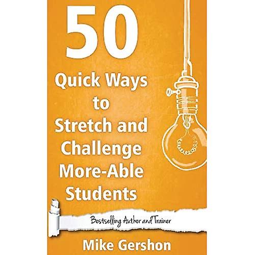50 Quick Ways to Stretch and Challenge More-Able Students