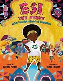 Esi The Brave Who Was Not Afraid Of Anything by Bernard Mensah Hardback Book