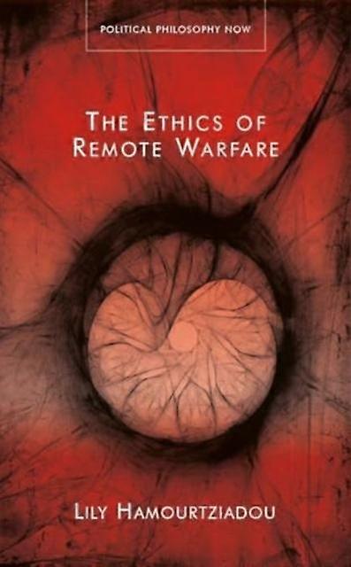 The Ethics Of Remote Warfare by Lily Hamourtziadou Hardback Book