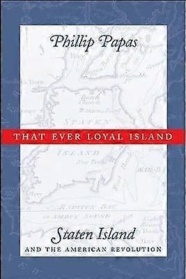 That Ever Loyal Island - Staten Island and the American Revolution