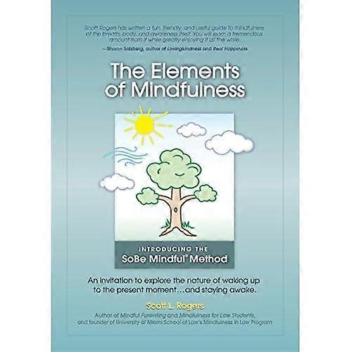 The Elements of Mindfulness: An invitation to explore the nature of waking up to the present moment . . . and staying awake