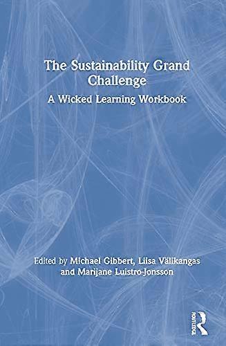 The Sustainability Grand Challenge: A Wicked Learning Workbook