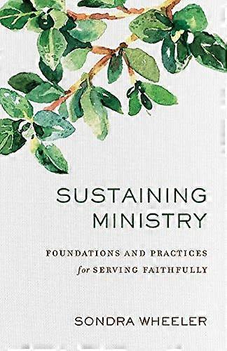 Sustaining Ministry Foundations and Practices for Serving Faithfully