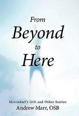 From Beyond to Here Merendael's Gift and Other Stories