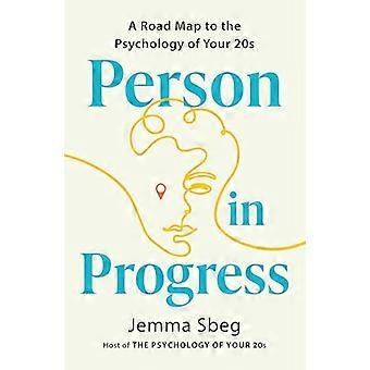 Person in Progress A Roadmap to the Psychology of Your 20s