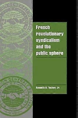 French Revolutionary Syndicalism and the Public Sphere