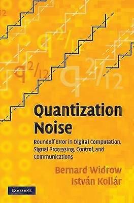 Quantization Noise Roundoff Error in Digital Computation Signal Processing Control and Communications