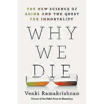 Por qué morimos: la nueva ciencia del envejecimiento y la búsqueda de la inmortalidad