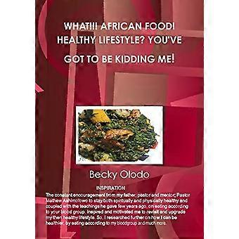 che cosa!!! Cibo africano! Stile di vita sano? Devi prendere in giro me!
