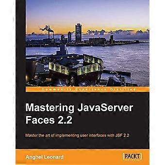Mastering JavaServer Faces 2.2: Beheers de kunst van het implementeren van gebruikersinterfaces met JSF 2.2