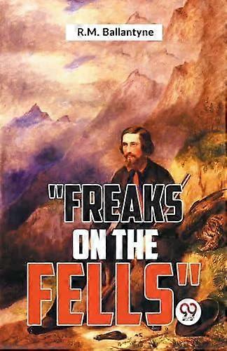 Freaks On The Fells - R.M. Ballantyne