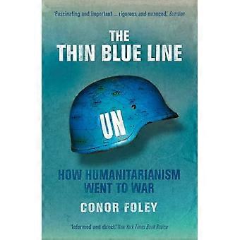 The Thin Blue Line How Humanitarianism Went to War