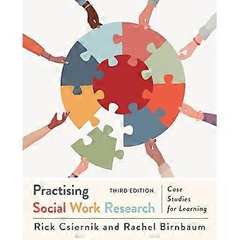 Practising Social Work Research Case Studies for Learning Third Edition