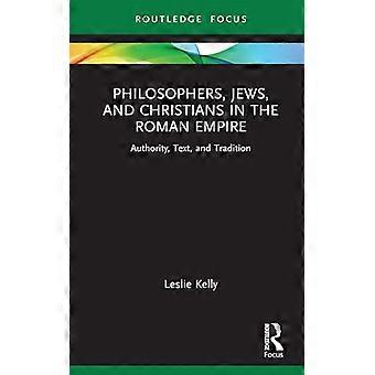 Philosophers Jews and Christians in the Roman Empire Authority Text and Tradition