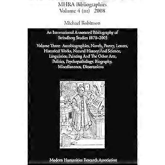 Internationale kommentierte Bibliographie der Strindberg-Studien 1870–2005: Band 3 Autobiografien Romane Gedichte Briefe Historische Werke Natur
