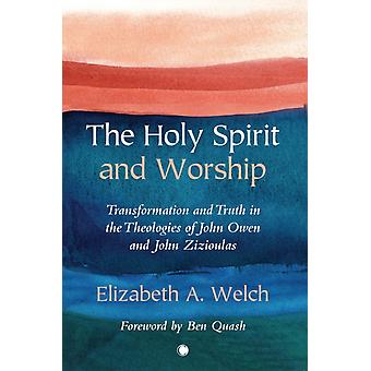 The Holy Spirit And Worship Transformation And Truth In The Theologies Of John O - Elizabeth A. Welch