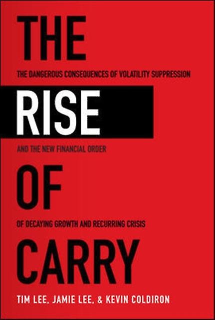 The Rise Of Carry The Dangerous Consequences Of Volatility Suppression And The N by Kevin Coldiron Paperback