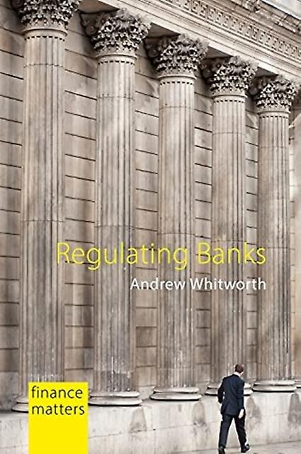 Regulating Banks by Dr. Andrew Whitworth Hardback Book