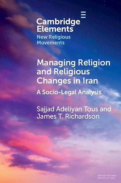 Managing Religion And Religious Changes In Iran by Richardson, James T. University of Nevada, Reno Paperback