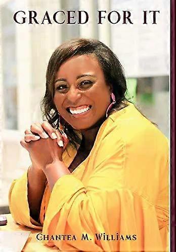 Graced For It - Chantea M Williams