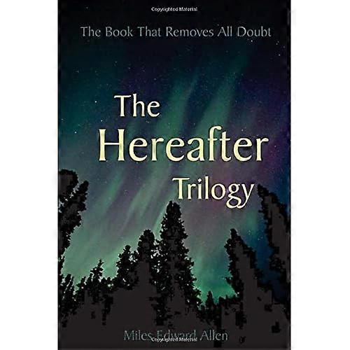 The Hereafter Trilogy: The Book That Removes All Doubt
