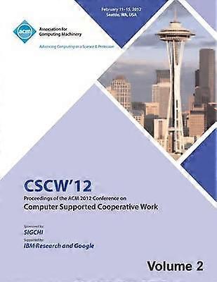 CSCW 12 Proceedings of the ACM 2012 Conference on Computer Supported Work (V2)