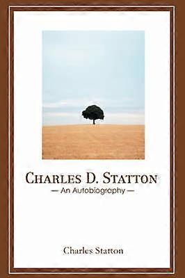 Charles D Statton An Autobiography
