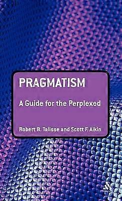 Pragmatism: A Guide for the Perplexed