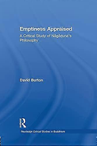 Emptiness Appraised: A Critical Study of Nagarjunas Philosophy