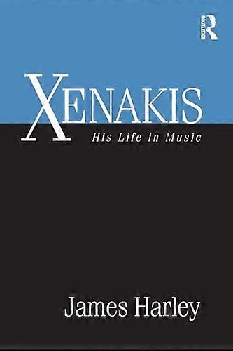 Xenakis: His Life in Music