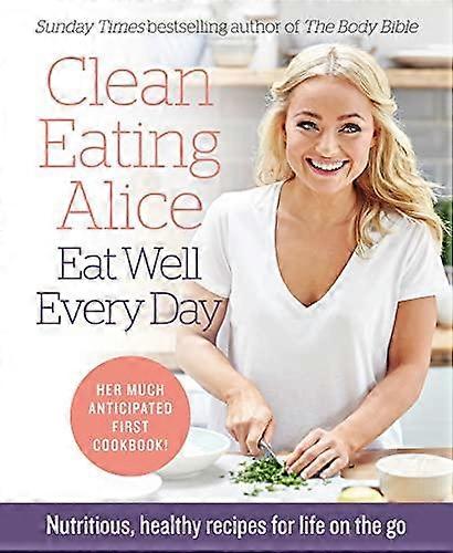 Clean Eating Alice Eat Well Every Day by Alice Liveing Paperback