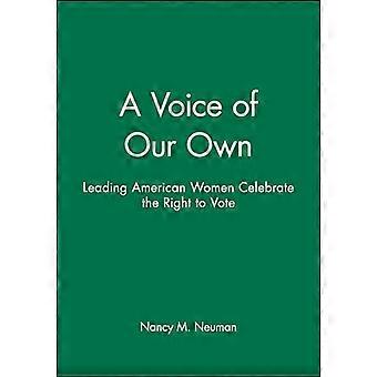 A Voice of Our Own Leading American Women Celebrate the Right to Vote