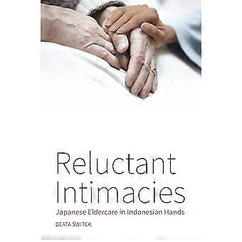 Reluctant Intimacies Japanese Eldercare in Indonesian Hands