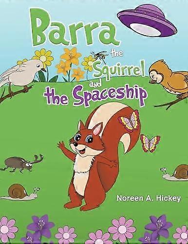 Barra The Squirrel And The Spaceship by Noreen A. Hickey Paperback