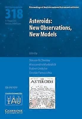 Asteroids: New Observations New Models (Iau S318)