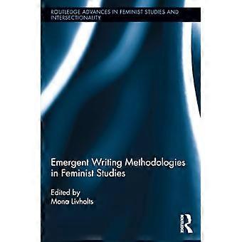Emergent Writing Methodologies in Feminist Studies (Routledge Advances in Feminist Studies and Intersectionality)