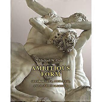 Ambitieuze vorm: Giambologna Ammanati en Danti in Florence