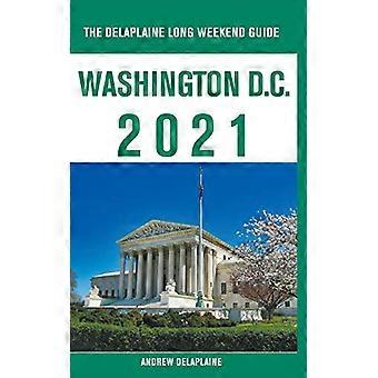 Washington, D.C.-The Delaplaine 2021 Reiseführer für das lange Wochenende