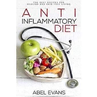 Antiinflammatorisk kost: De bästa recepten för ett hälsosamt och smärtfritt liv: 180+ godkända recept för att läka, bekämpa inflammation och njuta av smärta