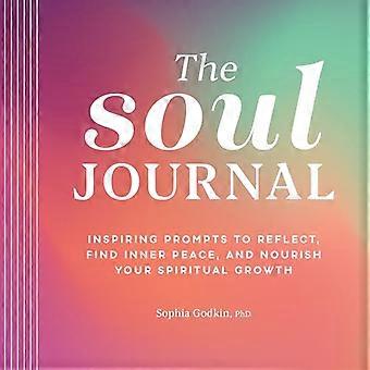 Das Seelentagebuch: Inspirierende Anregungen zum Nachdenken, zum Finden inneren Friedens und zum Nähren deines spirituellen Wachstums