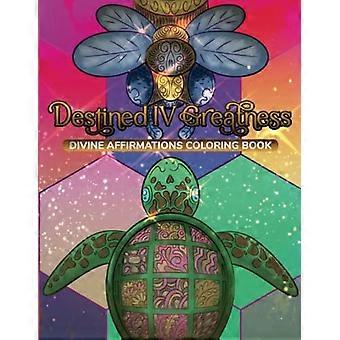 Destiny IV Greatness : Livre de coloriage : Livre de coloriage Affirmation divine