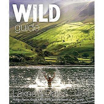 Wilde Guide Lake District und Yorkshire Dales: versteckte Orte und große Abenteuer - einschließlich Bowland und Süd...