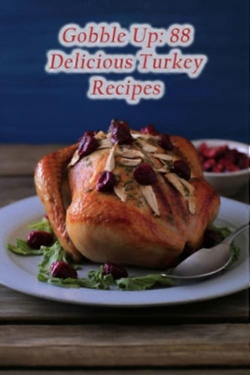 Gobble Up 88 Delicious Turkey Recipes