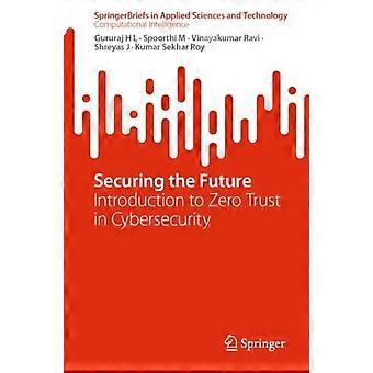 Securing The Future Introduction To Zero Trust In Cybersecurity - Gururaj H L - Paperback - en Book