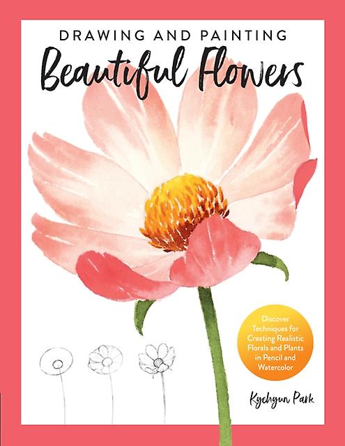 Drawing And Painting Beautiful Flowers by Kyehyun Park Paperback Book