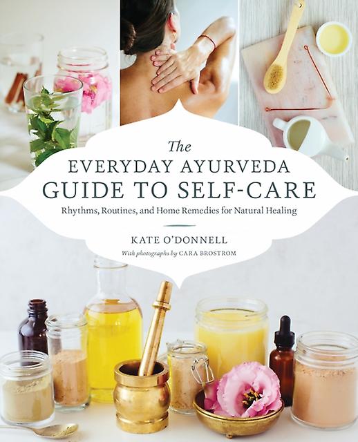 The Everyday Ayurveda Guide To Selfcare by Cara Brostrom Paperback