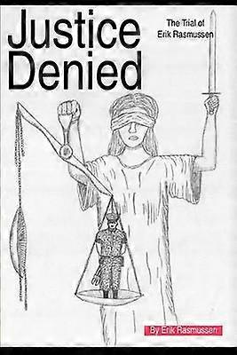 Justice Denied The Trial of Erik Rasmussen