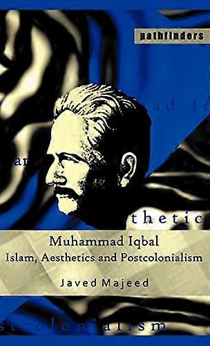 Muhammad Iqbal: Islam Aesthetics and Postcolonialism