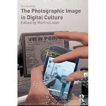 The Photographic Image In Digital Culture - Taylor & Francis Ltd